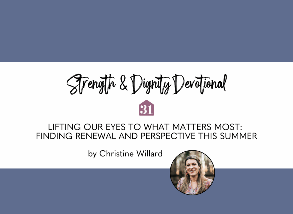 author Christine Willard with a blue background and text overlay, "Lifting Our Eyes to What Matters Most: Finding Renewal and Perspective This Summer" on the Club31Women devotional