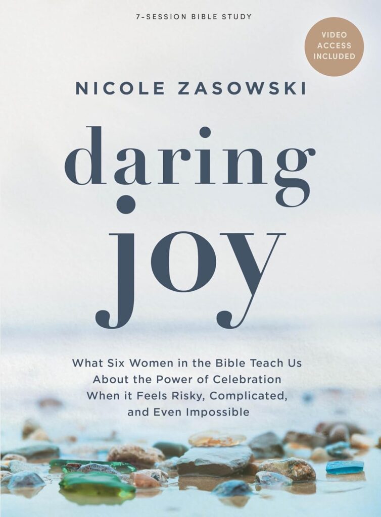 Book by Nicole Zasowski called Daring Joy What Six Women in the Bible Teach Us About the Power of Celebration When it Feels Risky, Complicated, and Even Impossible