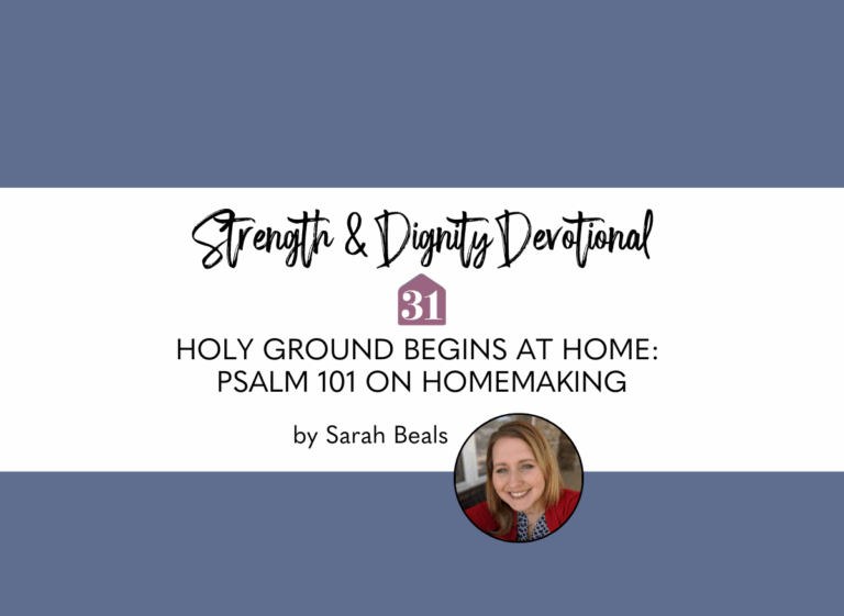 midnight blue background with smiling author, Sarah Beals, and title overlay, "Holy Ground Begins at Home: Psalm 101 on Homemaking" on the Club31Women devotional