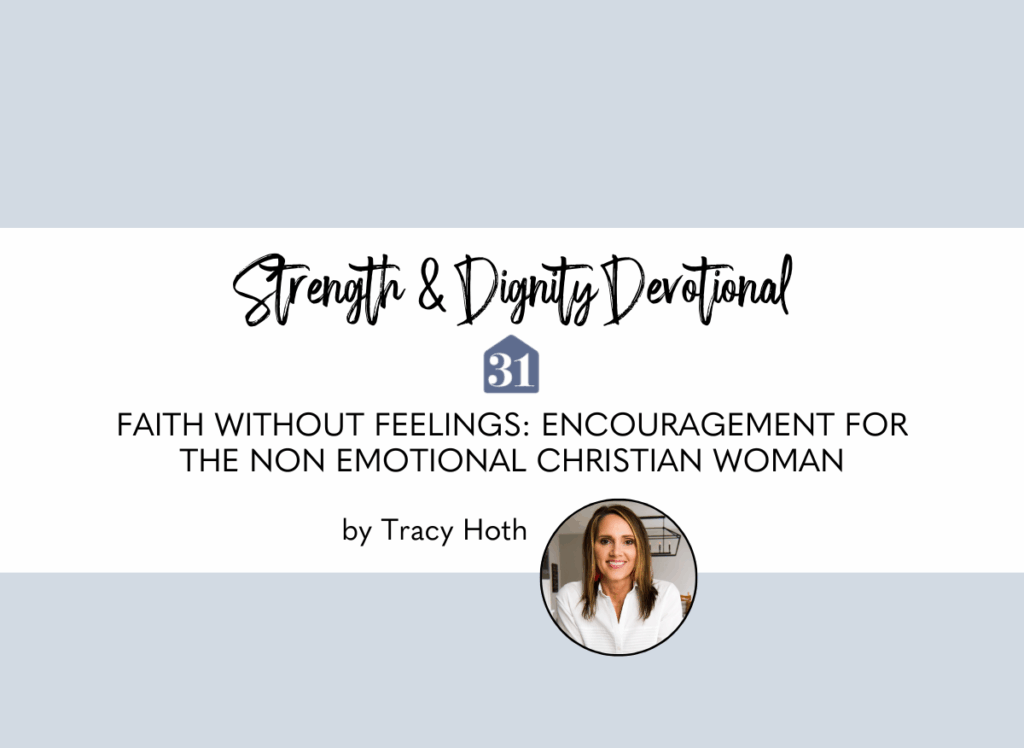 light blue background with smiling author Tracy Hoth and text overlay, "Faith Without Feelings: Encouragement for the Non Emotional Christian Woman" on the Club31Women devotional