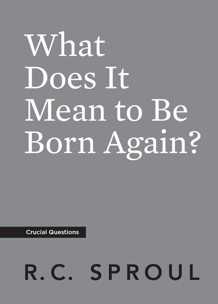 What does it mean to be born again by R.C. Sproul