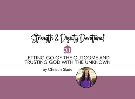 Letting Go Of the Outcome and Trusting God With the Unknown