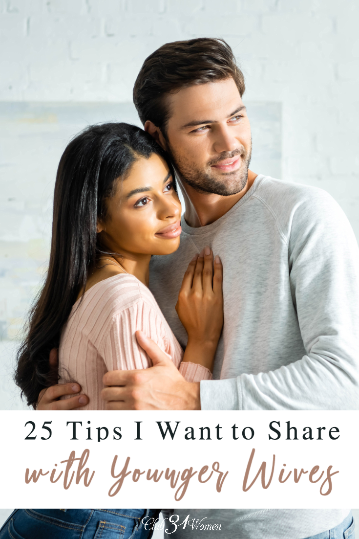 What tips would I share with younger wives? What has gone into a happy, loving marriage? Here are 25 tips every young (and even older) wife should know. ~ Club31Women via @Club31Women