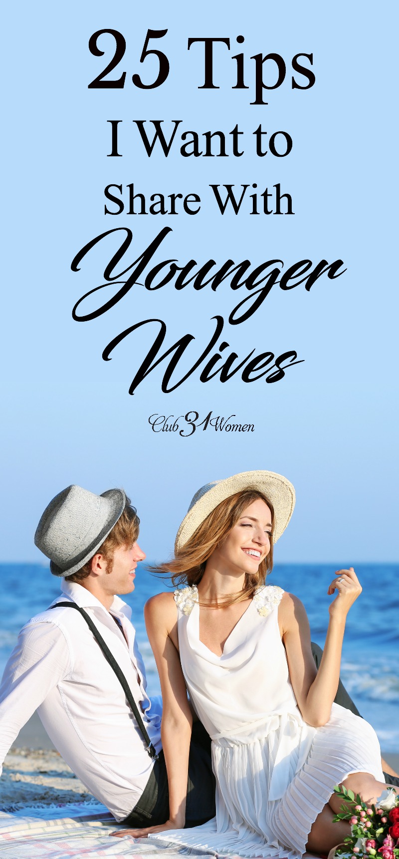 What tips would I share with younger wives? What has gone into a happy, loving marriage? Here are 25 tips every young (and even older) wife should know. ~ Club31Women