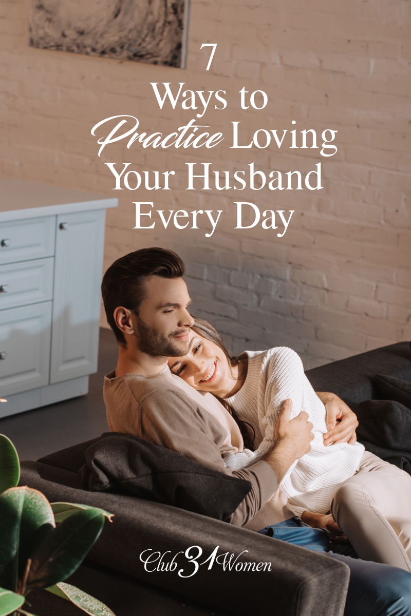 What does love look like beyond what's easy to love? These 7 practical ways to practice loving your husband every day will help you break past boundaries! via @Club31Women