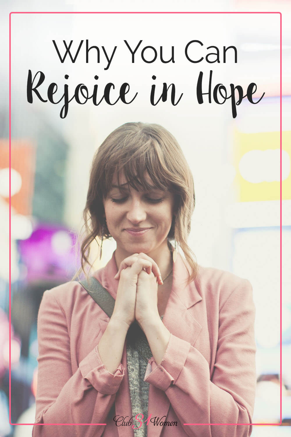 Even when life feels heavy and dim, we can rejoice in hope. God holds our future and that is great reason to trust and hope in Him! via @Club31Women