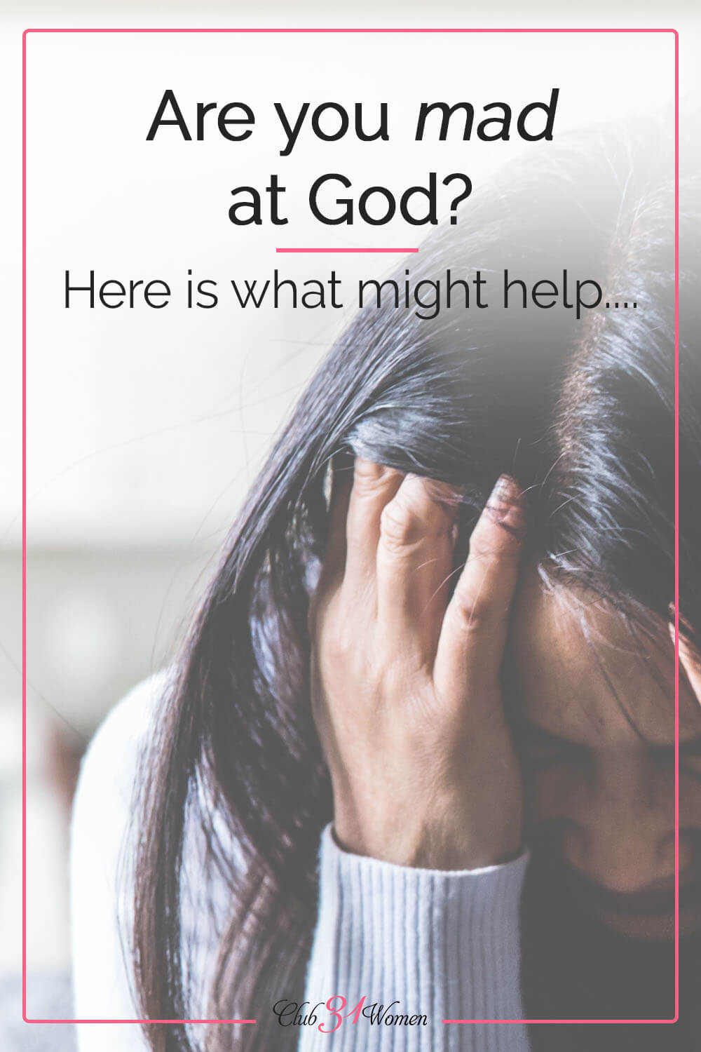 Have you ever been mad at God? Maybe you need a little hope and encouragement because you don't understand what He's doing. via @Club31Women