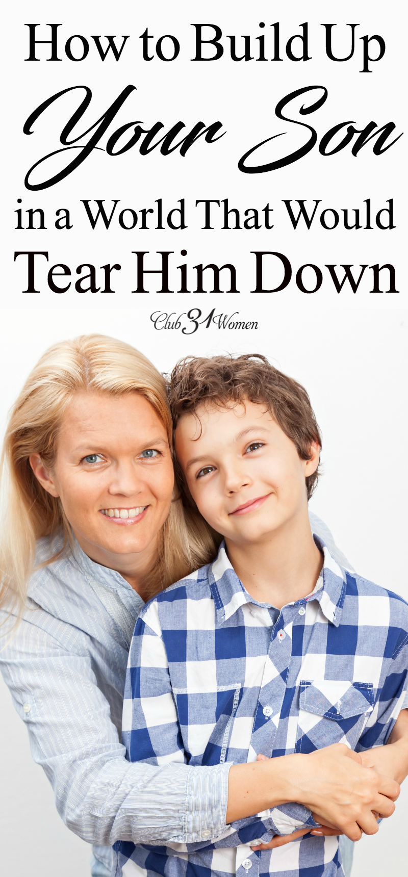 Do you know how much your son needs to hear from you? We live in a world that would tear him down, but he needs you to build him up and speak truth into his life! via @Club31Women