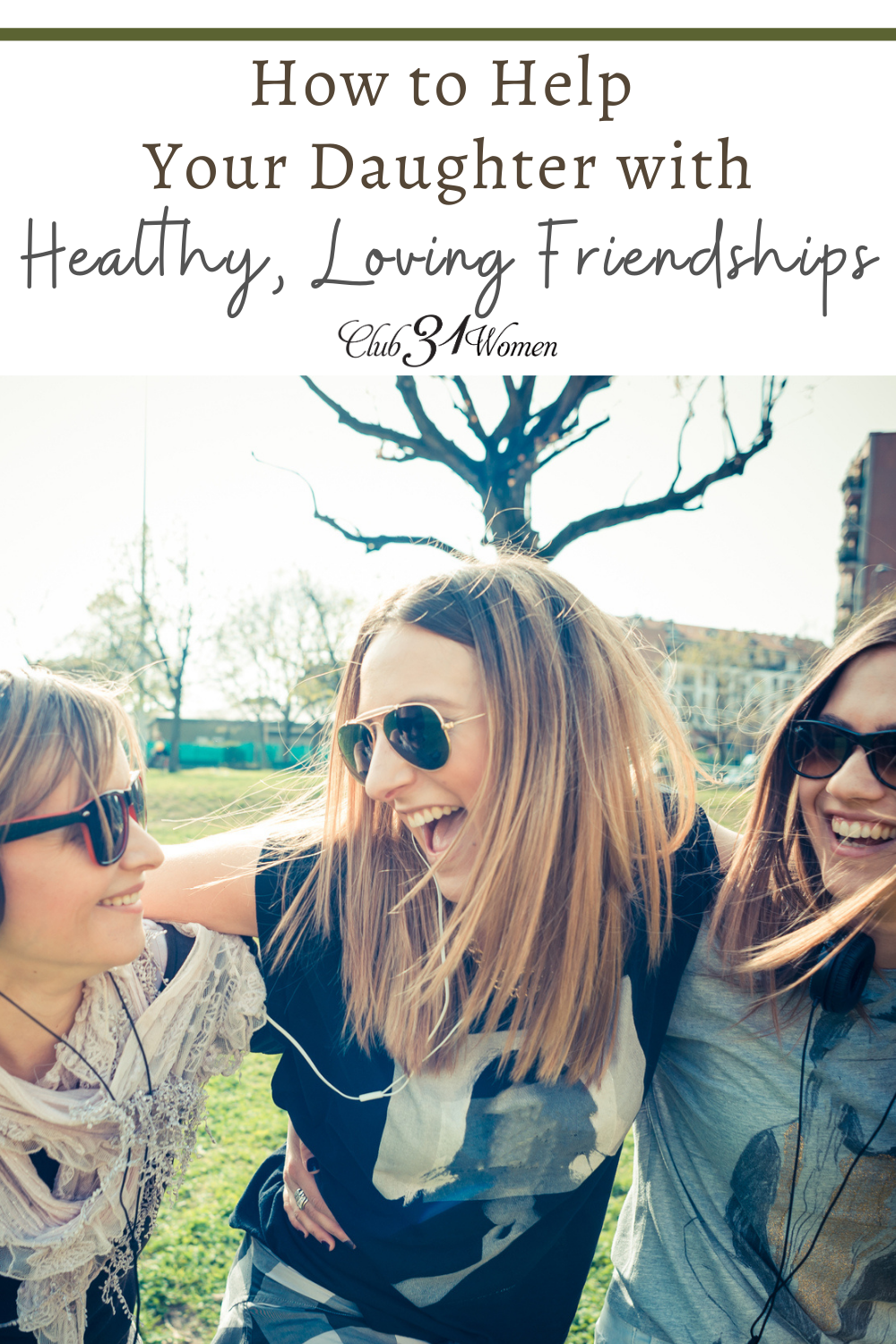 Strong friendships are such an important part of a girl’s life. Here's practical and wise advice to guide your daughter in making and keeping good friends! via @Club31Women