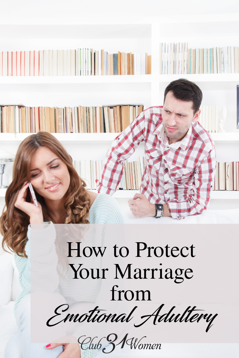 You can choose wisely to protect your marriage right now from emotional adultery or worse. What are some steps you can put into place today? via @Club31Women