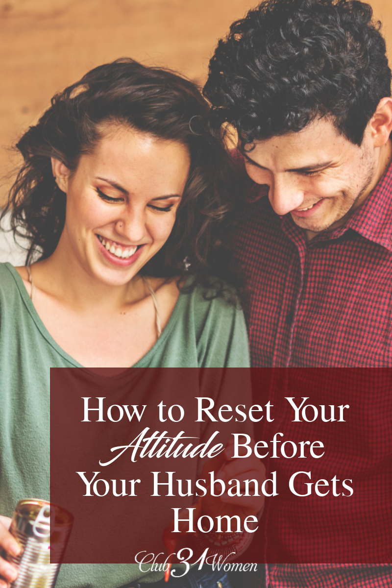 Our own attitude can set the whole tone for the kind of atmosphere our husband's walk into when they come home. How can we reset it on days we struggle? via @Club31Women