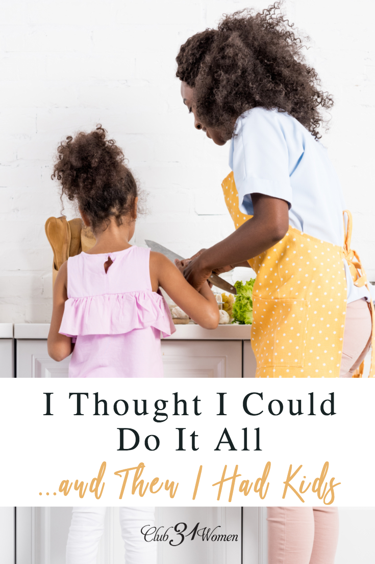 It's amazing how well you think you can do before you have kids. But once they come along, it's much more difficult because so much is out of your control! via @Club31Women