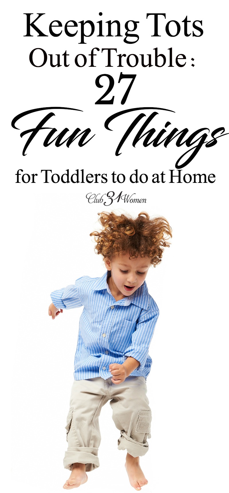 How can you keep your toddler out of trouble? Keep them busy? Here is a list of fun and easy activities for them - tried and true ideas from a mom of 8! via @Club31Women