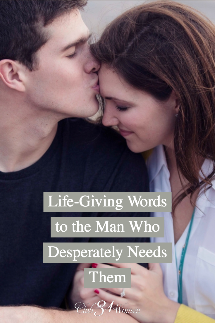 Have you considered how you can speak life into your husband? Your life-giving words can bring him encouragement and build him up as a man and husband. via @Club31Women