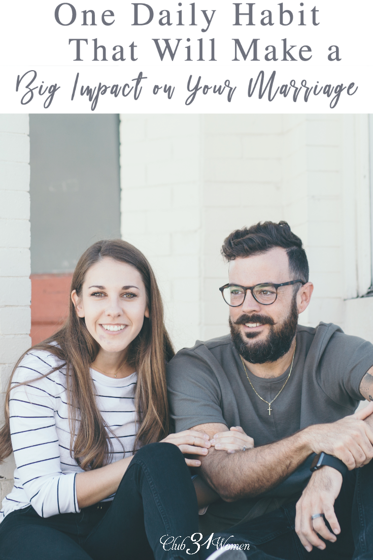 What if there was just one thing you could do to make a real impact on your marriage? A daily habit that makes for a happier, lifelong marriage? ~ Club31Women via @Club31Women
