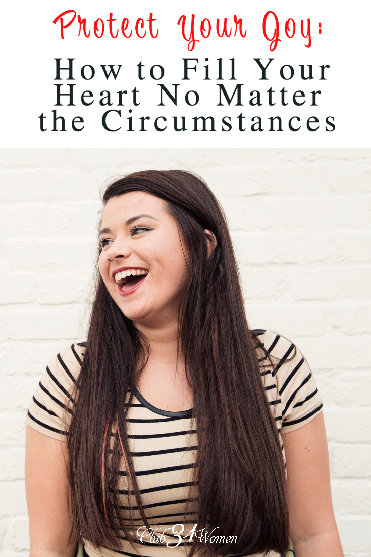 Do you wish for more joy in your life? Or does it seem your circumstances make it nearly impossible? Here's how to protect your joy from any situation..... via @Club31Women