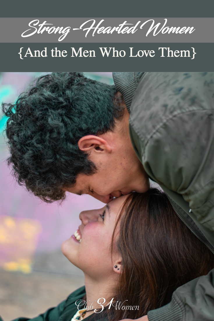 How to reconcile being a strong, passionate woman and a biblical wife? Encouraging truths about being strong-hearted and how your man will love you for it! via @Club31Women