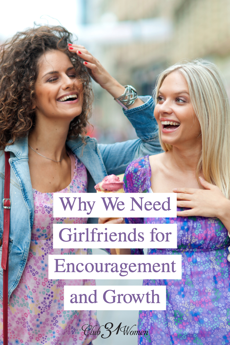 The need for some girlfriends in your life may be understated. Girlfriends can be a great source of encouragement and growth! Here's why! via @Club31Women