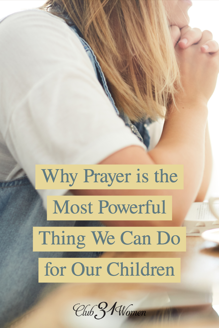 Why do we underestimate the power of prayer for children? Prayer is a partnership with God to guide our children and shape their hearts. via @Club31Women