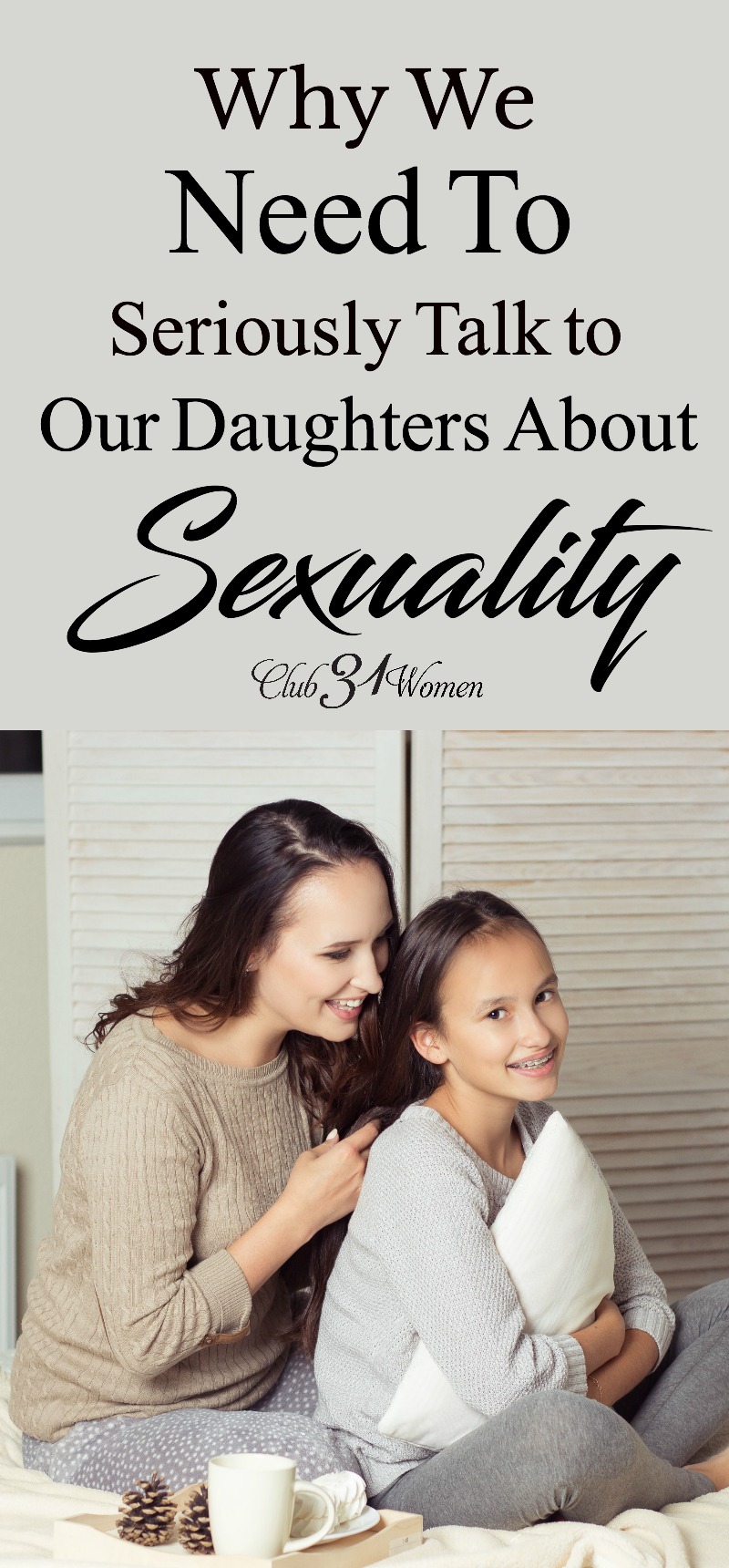 As a mom, it's so important we have those vital conversations about sexuality with our daughters. Helping our daughters feel secure and confident starts at home. via @Club31Women