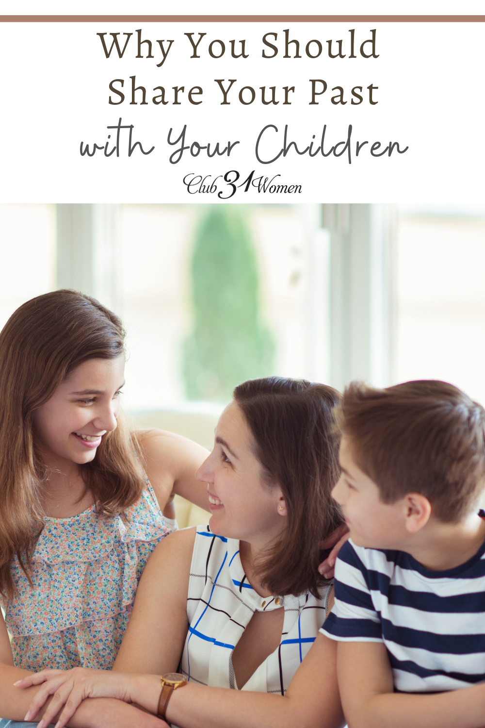 When you share your past with your children, it helps you form a connection and allows them to know you may understand their struggles. via @Club31Women